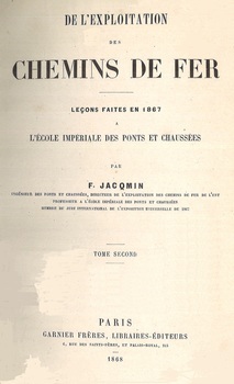De l'exploitation des chemins de fer. Leçons faites en 1867 à l'Ecole impériale des Ponts et Chaussées Tome second